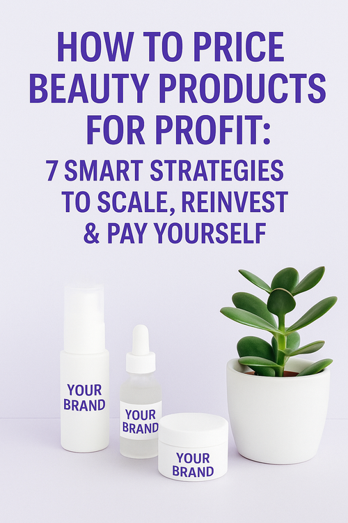 How to Price Beauty Products for Profit: 7 Smart Strategies to Scale, Reinvest & Pay Yourself